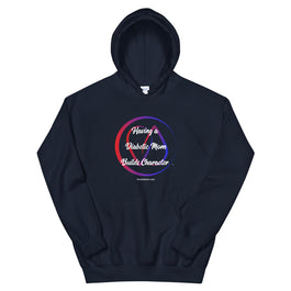 Having a Diabetic Mom Builds Character!  Adult Unisex Hoodie